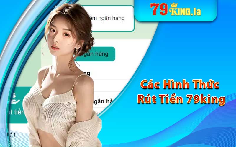 Các hình thức rút tiền 79king