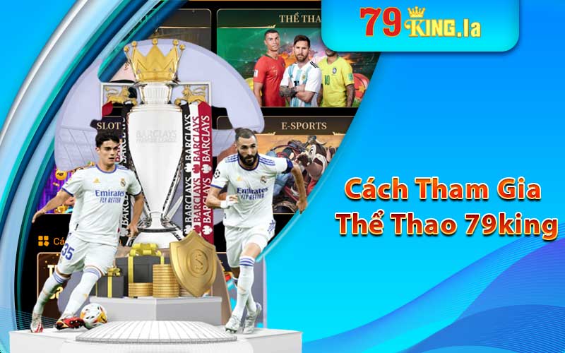 Hướng dẫn cách tham gia thể thao 79king
