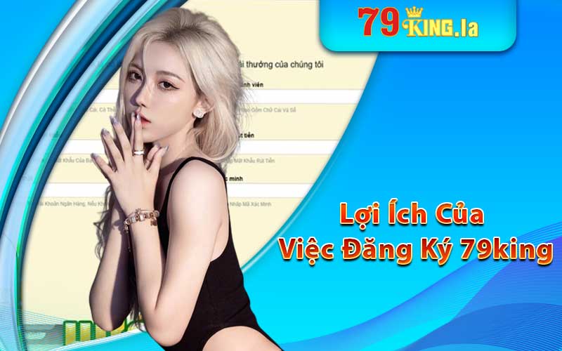 Lợi ích của việc đăng ký 79king