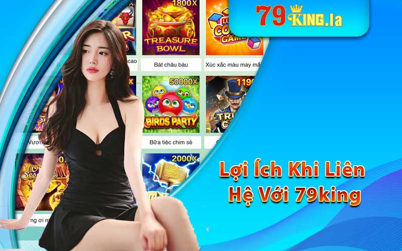 Lợi ích khi liên hệ với 79king