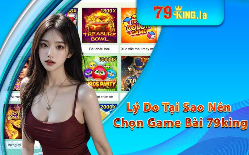 Lý do tại sao nên chọn game bài 79king