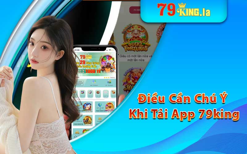 Nhung dieu can chu y khi tai app 79king