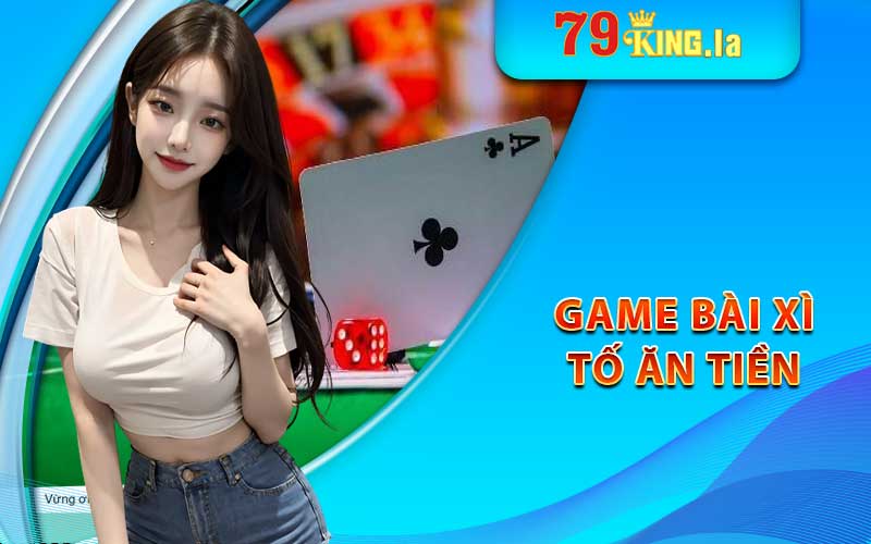 Game bài xì tố ăn tiền