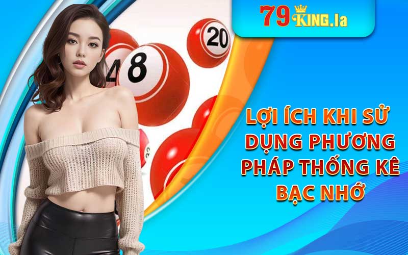 Những lợi ích khi áp dụng phương pháp thống kê bạc nhớ