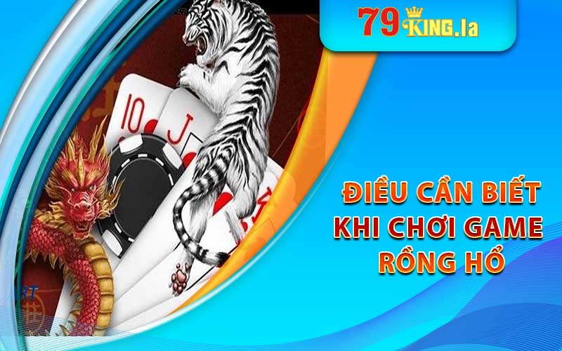 Những Điều Cần Biết Trước Khi Bắt Đầu Chơi Game Rồng Hổ