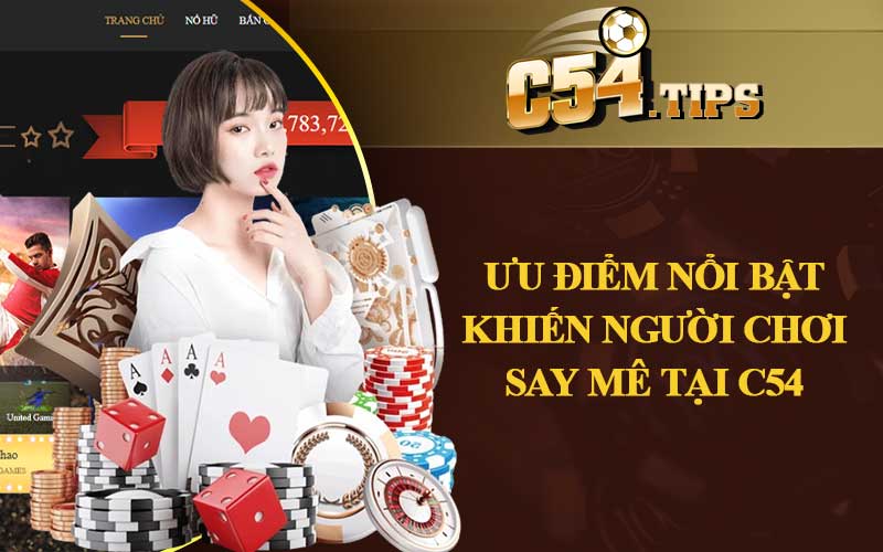 Những ưu điểm nổi bật khiến người chơi say mê tại C54