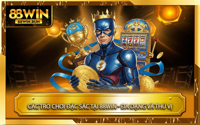 Cac Tro Choi Dac Sac Tai 88win Da Dang va Thu Vi