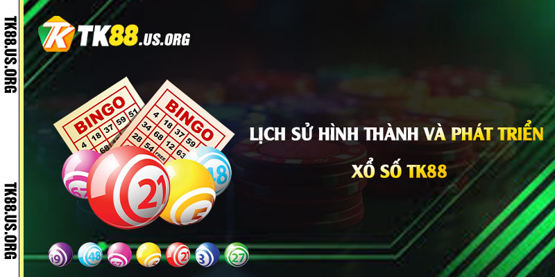 Lich su hinh thanh va phat trien cua Xo So Tk88